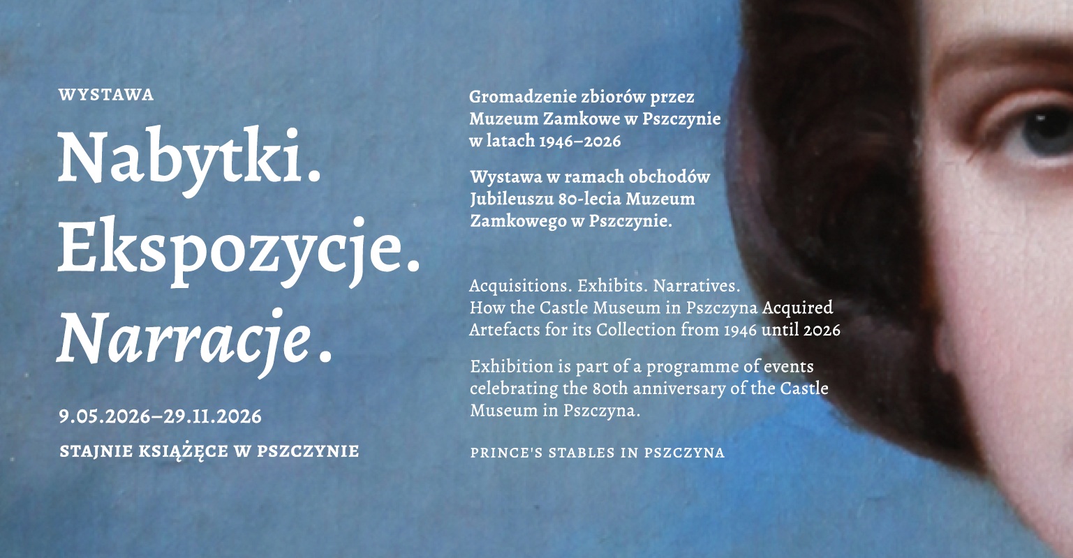 Wystawa_Nabytki. Ekspozycje. Narracje. Gromadzenie zbiorów przez Muzeum Zamkowe w Pszczynie w latach 1946-2026