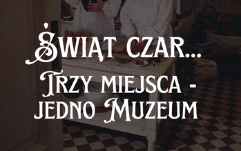 Świąt czar… Trzy miejsca – jedno Muzeum