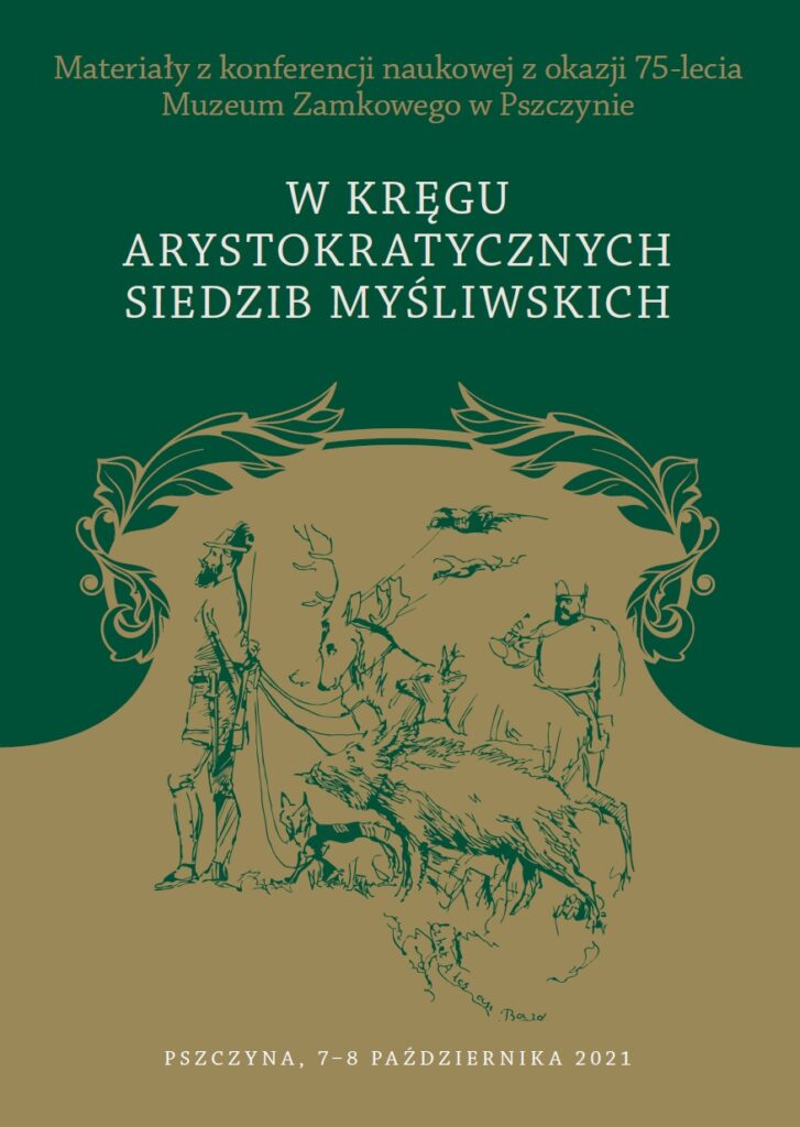 Materiały z konferencji naukowej z okazji 75-lecia Muzeum Zamkowego w Pszczynie. W kręgu arystokratycznych siedzib myśliwskich