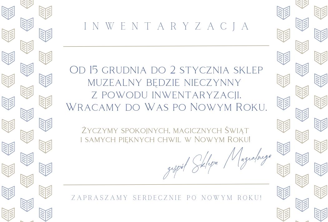 Od 15 grudnia do 2 stycznia sklep muzealny będzie nieczynny z powodu inwentaryzacji. Wracamy do Was po Nowym Roku.